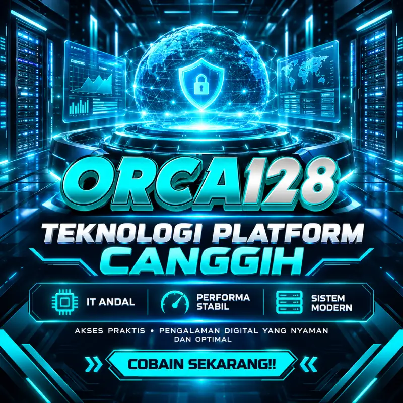 ORCA128 : Teknologi Platform Canggih Dari IT Handal Performa Stabil